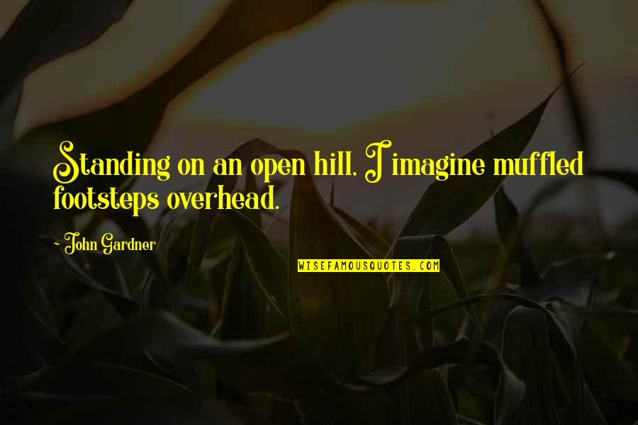 Tension In Exams Quotes By John Gardner: Standing on an open hill, I imagine muffled