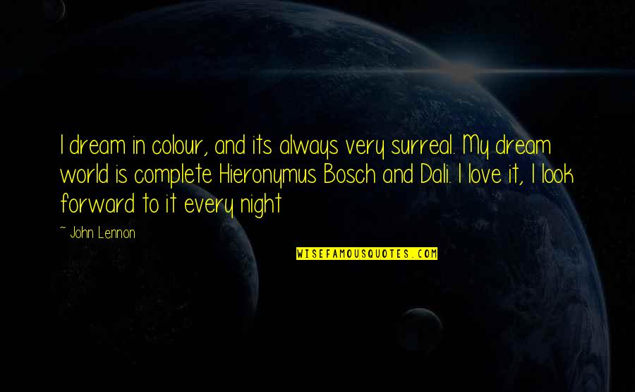 Tension In Exams Quotes By John Lennon: I dream in colour, and its always very Tension In Exams Quotes By John Lennon: I dream in colour, and its always very
