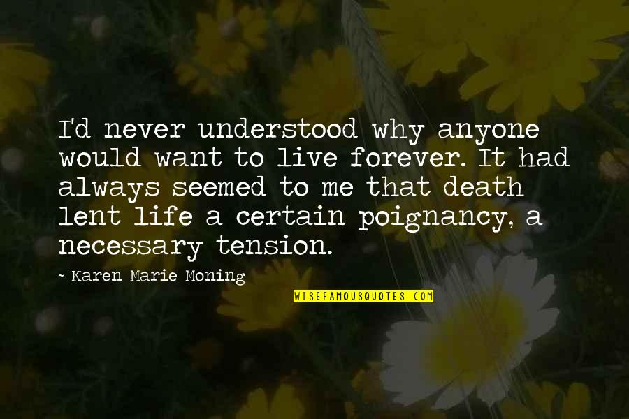 Tension In Your Life Quotes By Karen Marie Moning: I'd never understood why anyone would want to Tension In Your Life Quotes By Karen Marie Moning: I'd never understood why anyone would want to