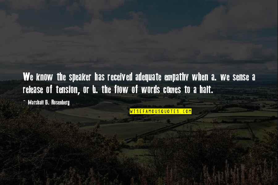 Tension Release Quotes By Marshall B. Rosenberg: We know the speaker has received adequate empathy Tension Release Quotes By Marshall B. Rosenberg: We know the speaker has received adequate empathy