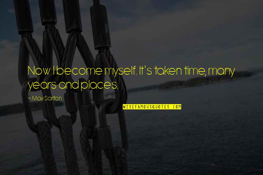 Tension Release Quotes By May Sarton: Now I become myself. It's taken time, many