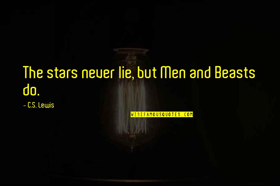 Tension Releasing Quotes By C.S. Lewis: The stars never lie, but Men and Beasts