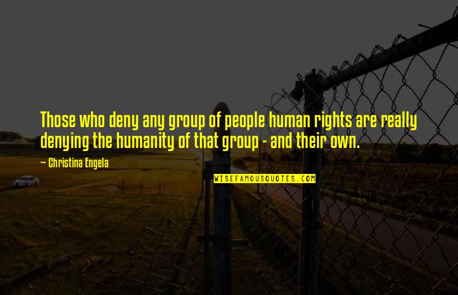Tensioner Quotes By Christina Engela: Those who deny any group of people human