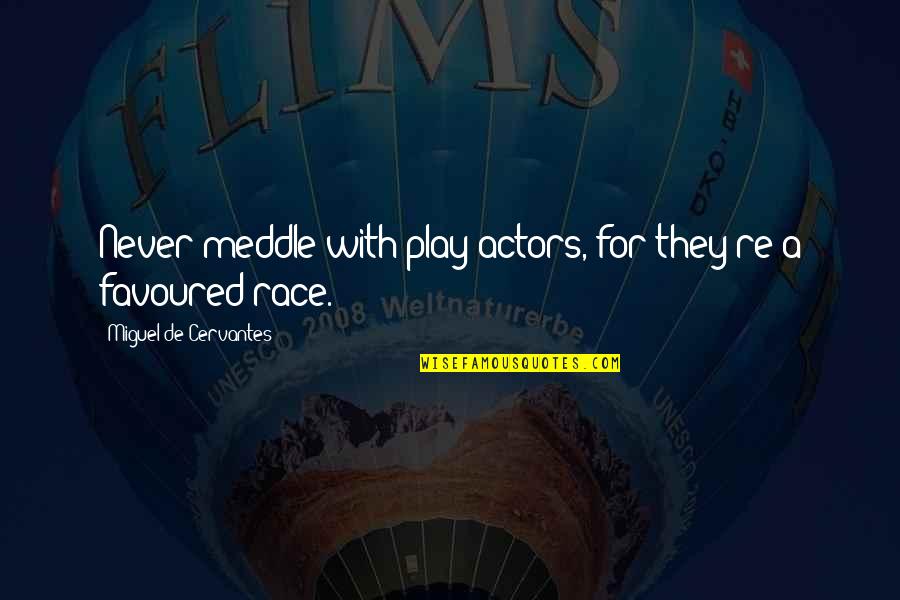 Tensioner Quotes By Miguel De Cervantes: Never meddle with play-actors, for they're a favoured