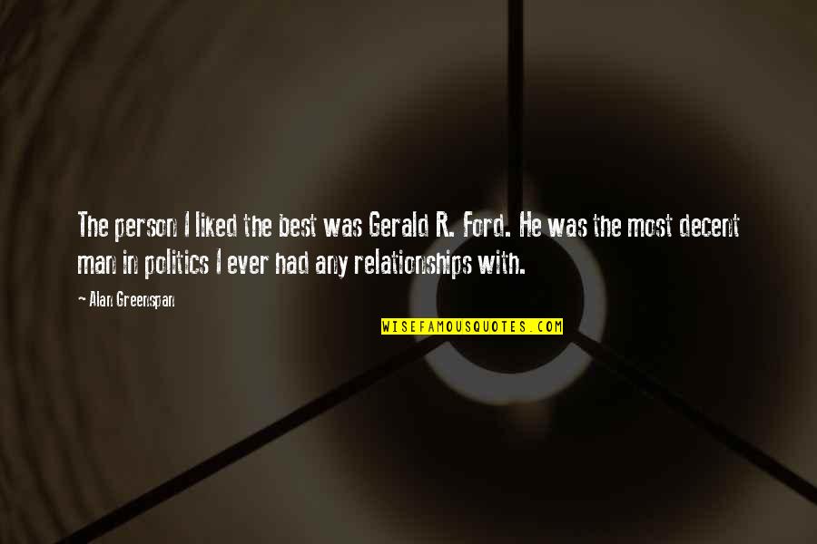 Tensiones Internas Quotes By Alan Greenspan: The person I liked the best was Gerald Tensiones Internas Quotes By Alan Greenspan: The person I liked the best was Gerald