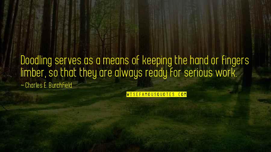 Tensiones Internas Quotes By Charles E. Burchfield: Doodling serves as a means of keeping the Tensiones Internas Quotes By Charles E. Burchfield: Doodling serves as a means of keeping the