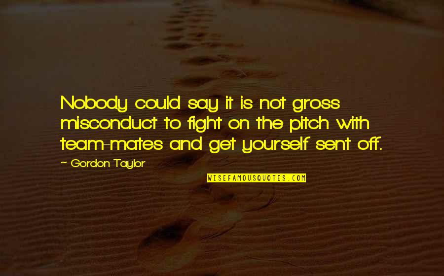 Tensiones Internas Quotes By Gordon Taylor: Nobody could say it is not gross misconduct Tensiones Internas Quotes By Gordon Taylor: Nobody could say it is not gross misconduct