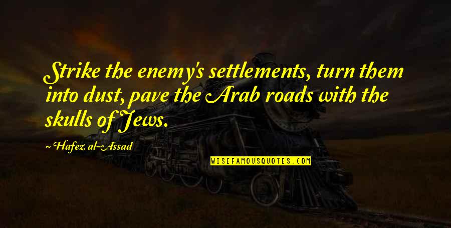 Tensiones Internas Quotes By Hafez Al-Assad: Strike the enemy's settlements, turn them into dust, Tensiones Internas Quotes By Hafez Al-Assad: Strike the enemy's settlements, turn them into dust,
