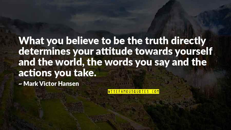 Tensiones Internas Quotes By Mark Victor Hansen: What you believe to be the truth directly