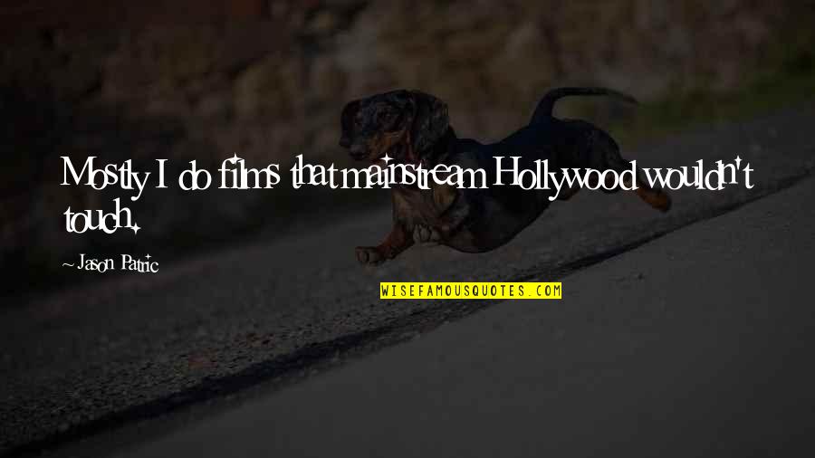 Tensioni Arterial Quotes By Jason Patric: Mostly I do films that mainstream Hollywood wouldn't Tensioni Arterial Quotes By Jason Patric: Mostly I do films that mainstream Hollywood wouldn't