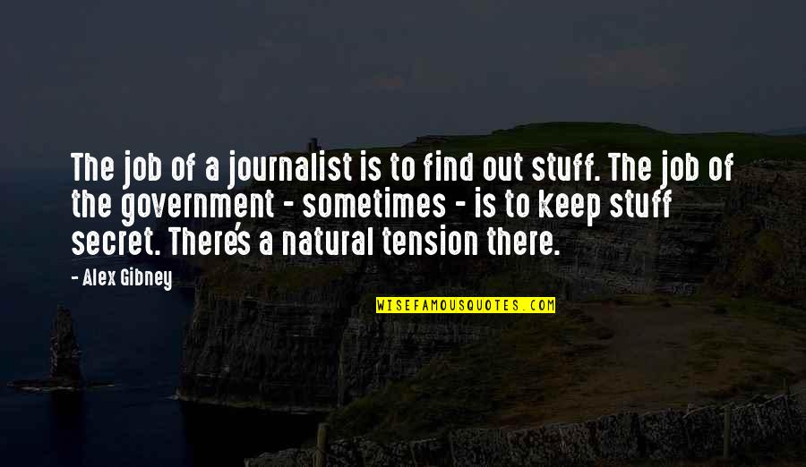 Tension's Quotes By Alex Gibney: The job of a journalist is to find