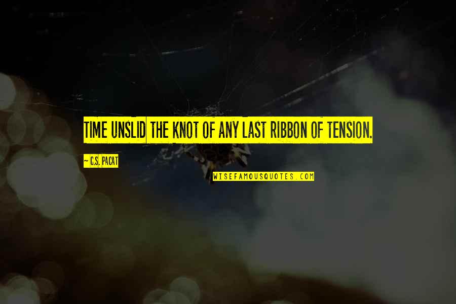Tension's Quotes By C.S. Pacat: Time unslid the knot of any last ribbon