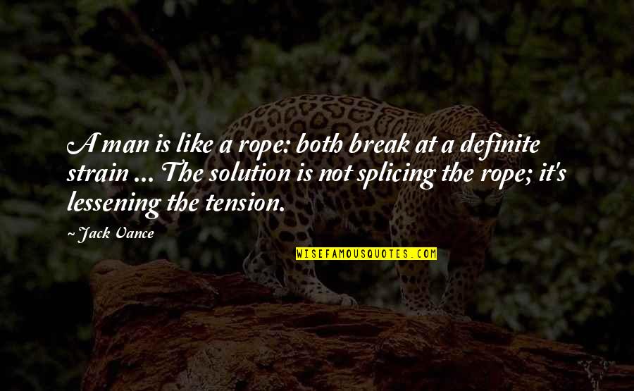 Tension's Quotes By Jack Vance: A man is like a rope: both break