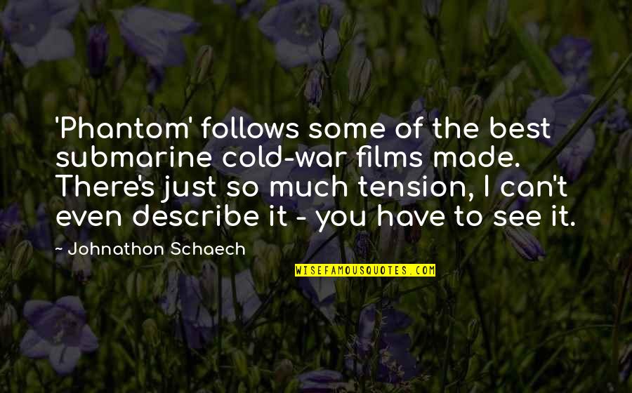 Tension's Quotes By Johnathon Schaech: 'Phantom' follows some of the best submarine cold-war