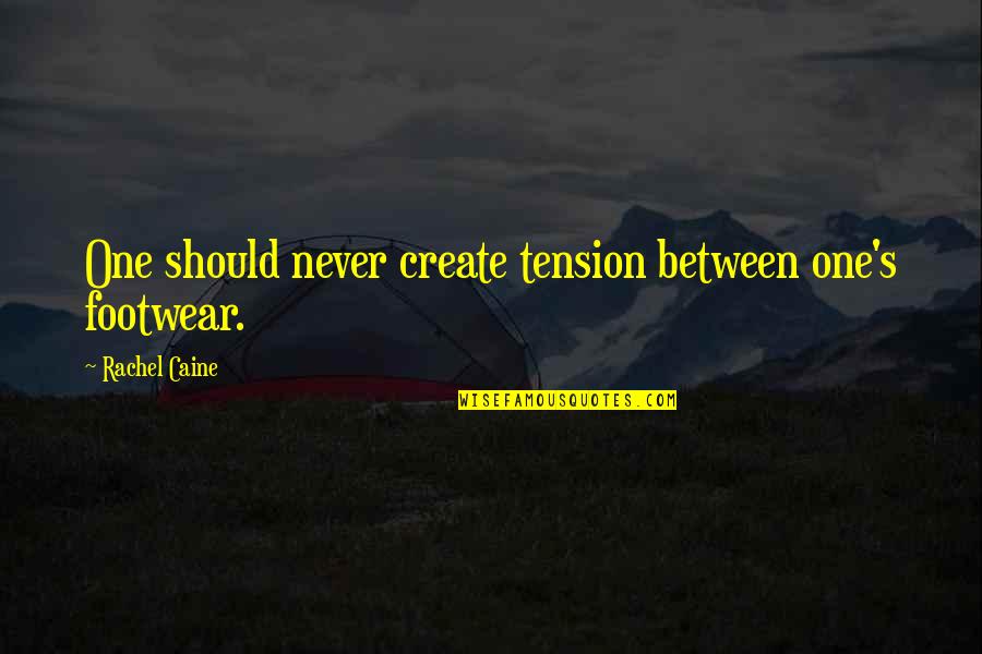 Tension's Quotes By Rachel Caine: One should never create tension between one's footwear.