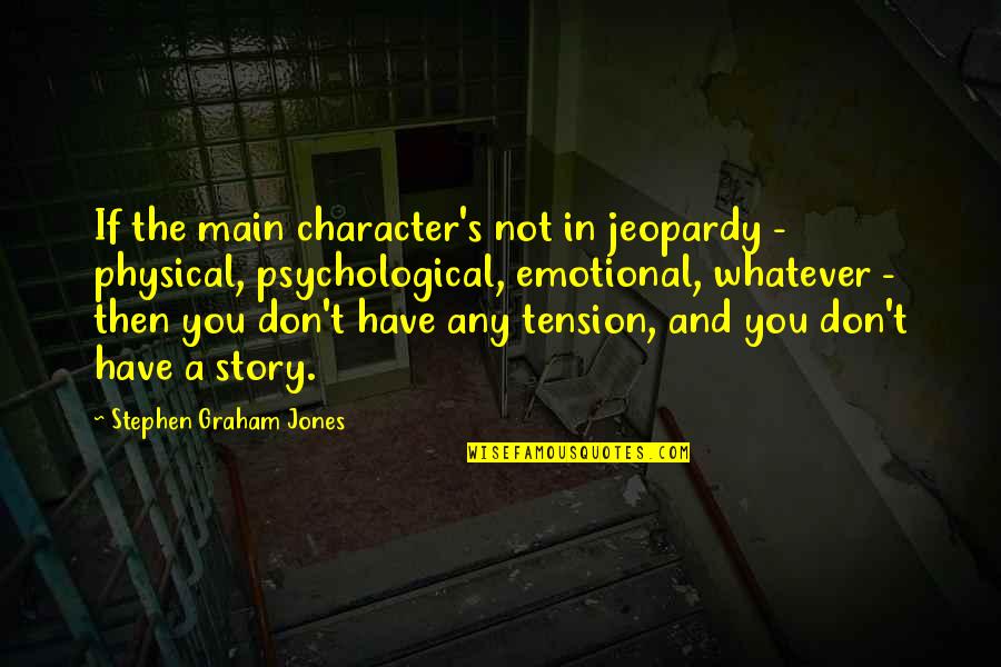 Tension's Quotes By Stephen Graham Jones: If the main character's not in jeopardy -