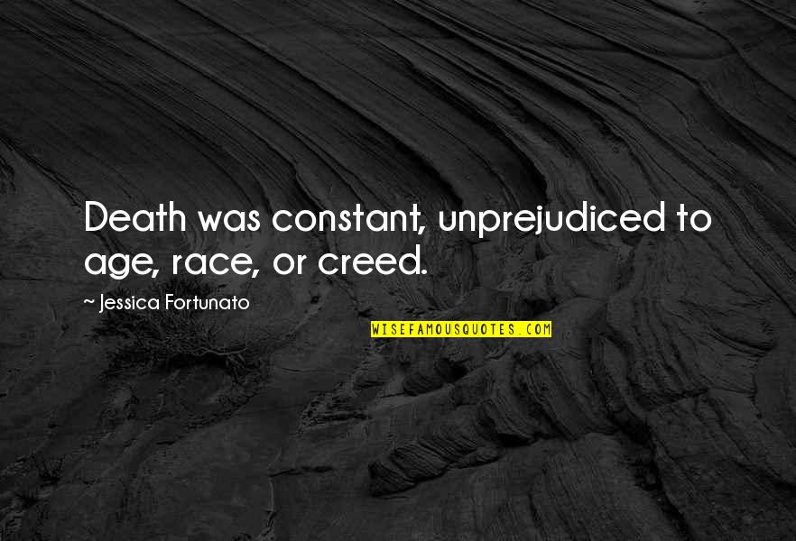 Tenslotte Frans Quotes By Jessica Fortunato: Death was constant, unprejudiced to age, race, or Tenslotte Frans Quotes By Jessica Fortunato: Death was constant, unprejudiced to age, race, or