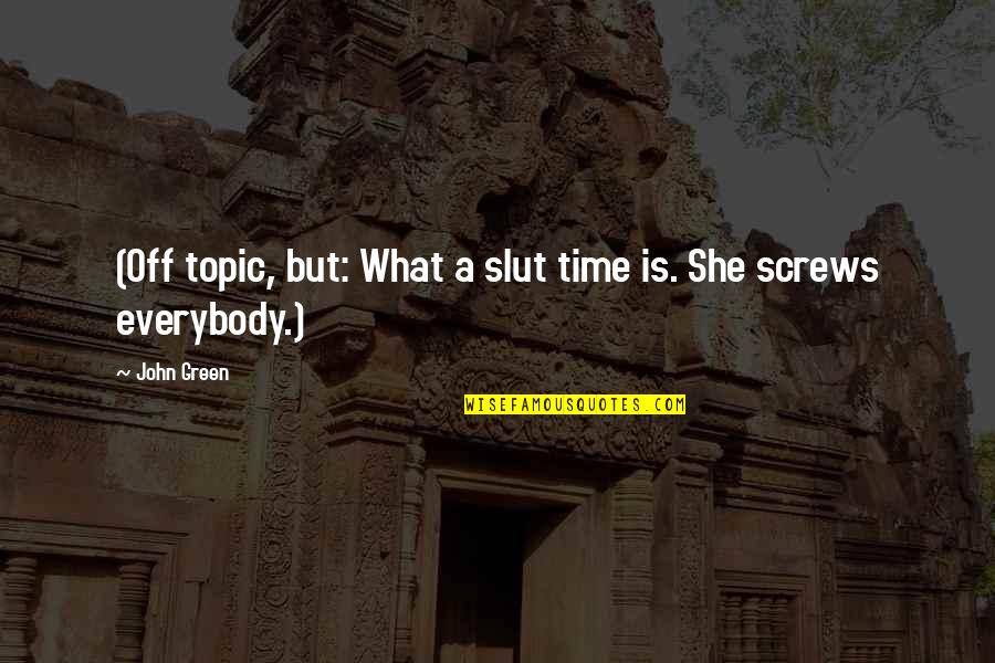 Tensos Definicion Quotes By John Green: (Off topic, but: What a slut time is.