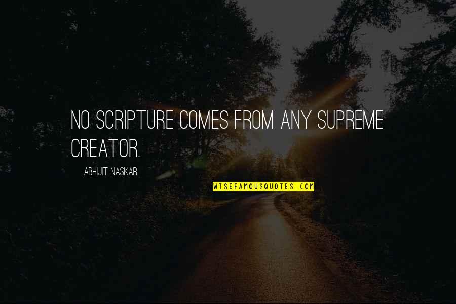 Tent Pegging Quotes By Abhijit Naskar: No Scripture comes from any Supreme Creator.