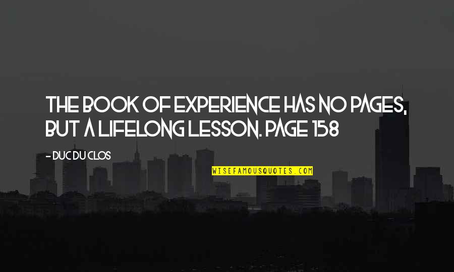Tent Show Troubadours Quotes By Duc Du Clos: The book of experience has no pages, but