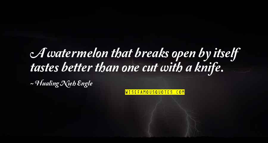 Tentacion Jose Quotes By Hualing Nieh Engle: A watermelon that breaks open by itself tastes