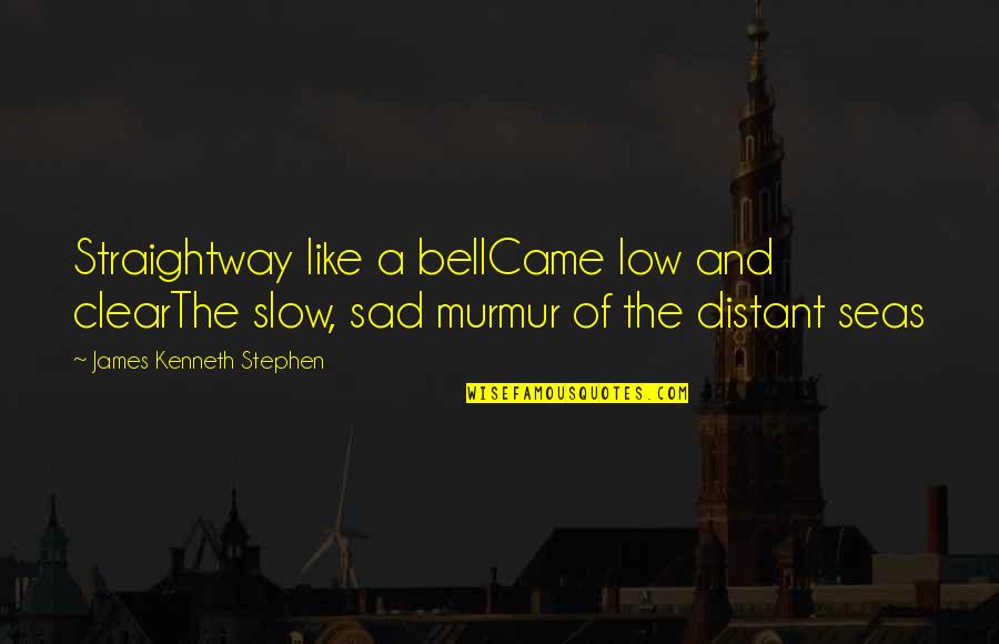 Tentacion Jose Quotes By James Kenneth Stephen: Straightway like a bellCame low and clearThe slow,