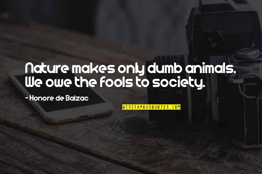 Tentacled Aqua Quotes By Honore De Balzac: Nature makes only dumb animals. We owe the Tentacled Aqua Quotes By Honore De Balzac: Nature makes only dumb animals. We owe the