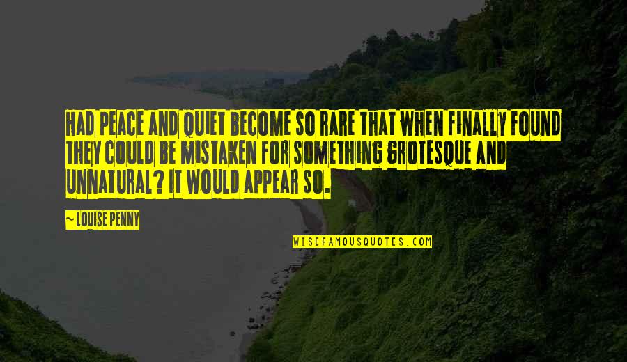 Tentaclelike Quotes By Louise Penny: Had peace and quiet become so rare that Tentaclelike Quotes By Louise Penny: Had peace and quiet become so rare that