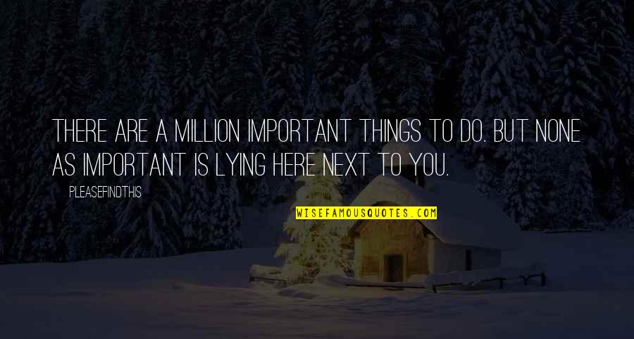 Tentacles Movie Quotes By Pleasefindthis: There are a million important things to do. Tentacles Movie Quotes By Pleasefindthis: There are a million important things to do.