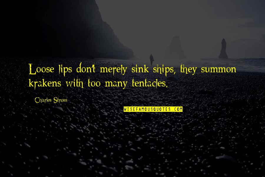 Tentacles Quotes By Charles Stross: Loose lips don't merely sink ships, they summon