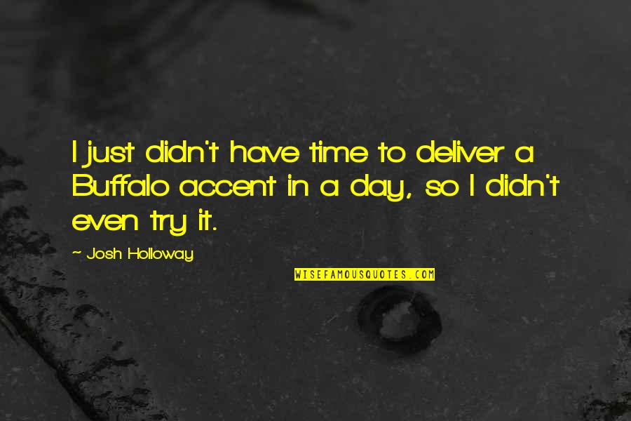Tentacula Quotes By Josh Holloway: I just didn't have time to deliver a Tentacula Quotes By Josh Holloway: I just didn't have time to deliver a