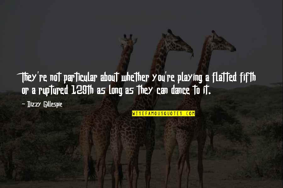 Tentaculata Quotes By Dizzy Gillespie: They're not particular about whether you're playing a