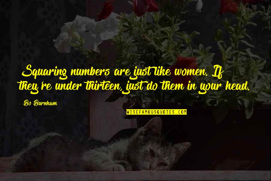 Tentanda Via Ad Quotes By Bo Burnham: Squaring numbers are just like women. If they're