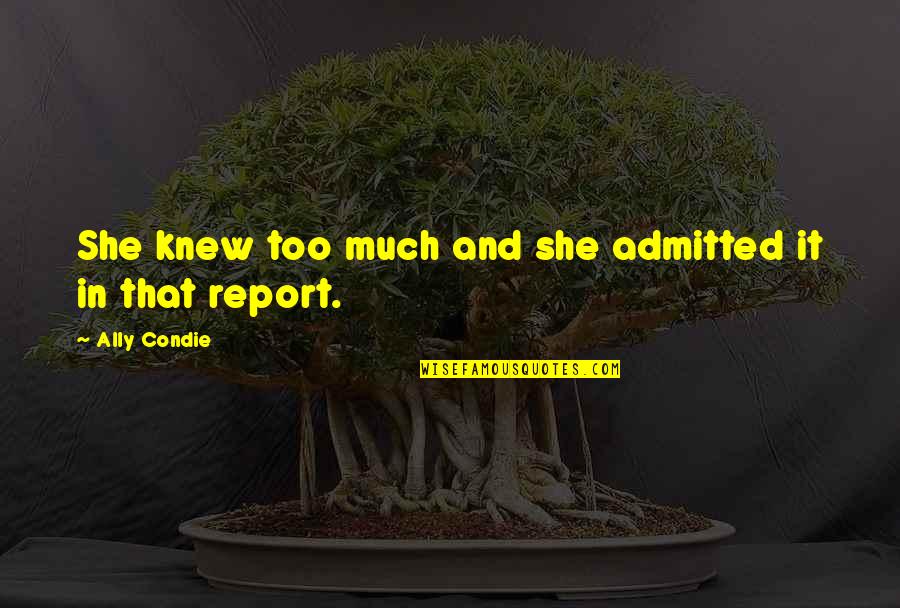 Tentang Quotes By Ally Condie: She knew too much and she admitted it