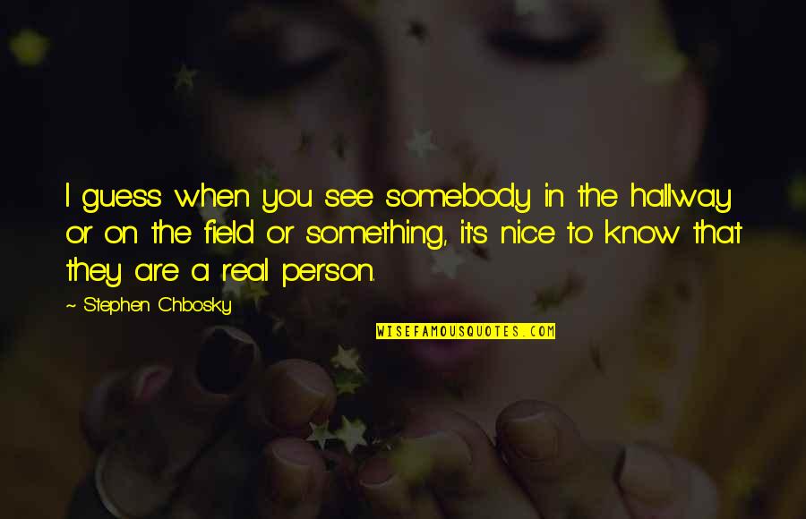 Tentang Quotes By Stephen Chbosky: I guess when you see somebody in the