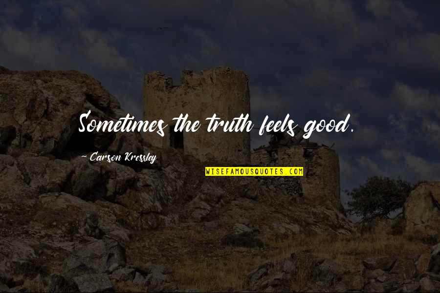 Tentang Sabar Quotes By Carson Kressley: Sometimes the truth feels good.