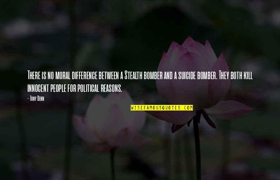 Tentang Seseorang Quote Quotes By Tony Benn: There is no moral difference between a Stealth Tentang Seseorang Quote Quotes By Tony Benn: There is no moral difference between a Stealth