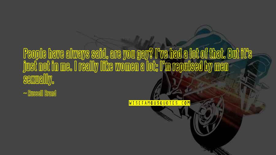 Tentaoo Quotes By Russell Brand: People have always said, are you gay? I've