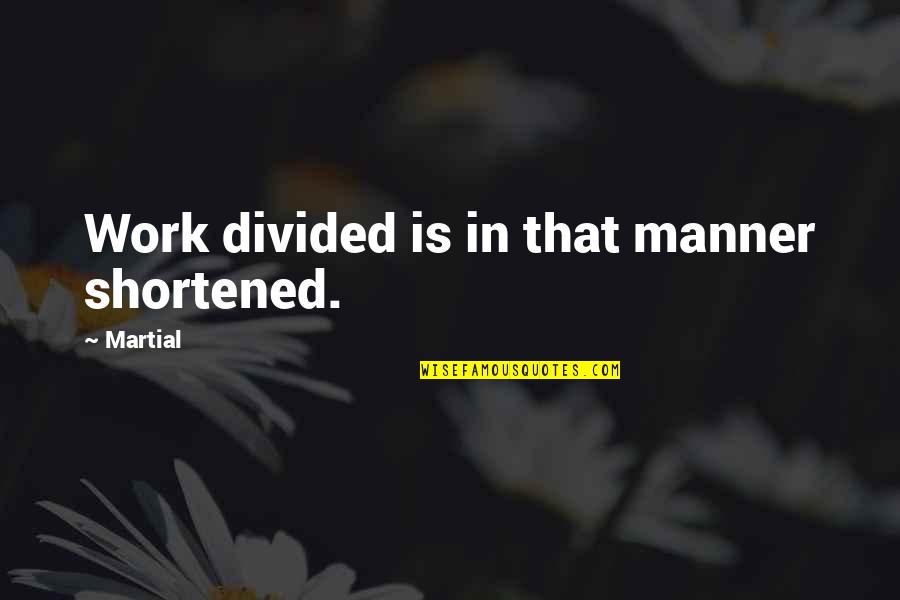 Tentara Bayaran Quotes By Martial: Work divided is in that manner shortened.