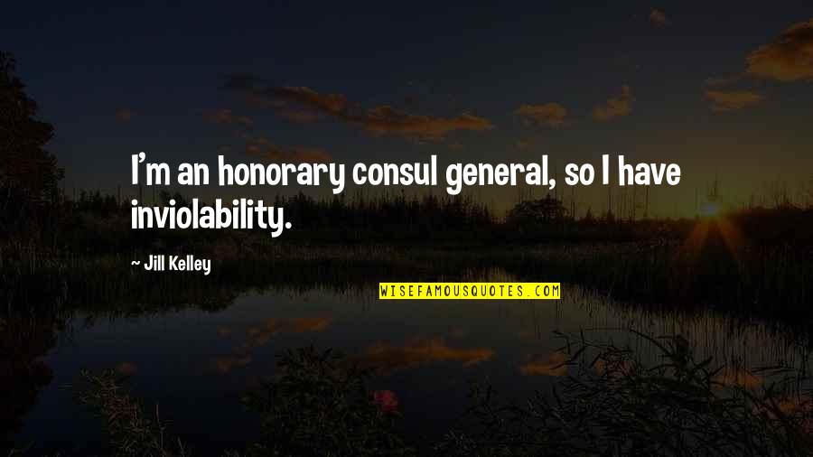 Tentara Ganteng Quotes By Jill Kelley: I'm an honorary consul general, so I have