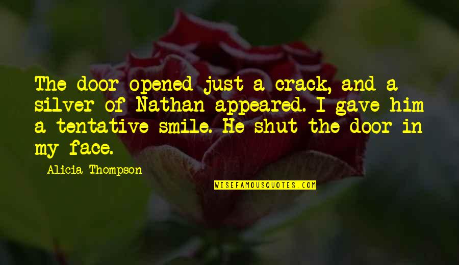 Tentative Quotes By Alicia Thompson: The door opened just a crack, and a Tentative Quotes By Alicia Thompson: The door opened just a crack, and a