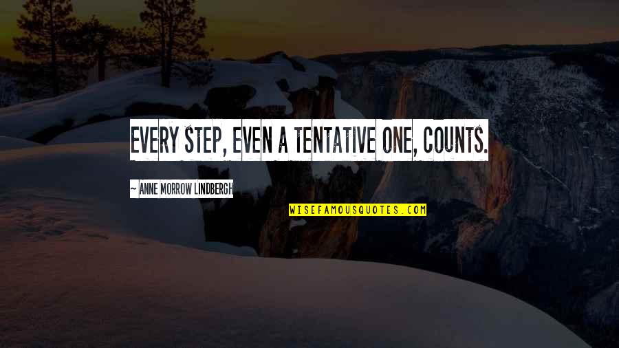 Tentative Quotes By Anne Morrow Lindbergh: Every step, even a tentative one, counts.