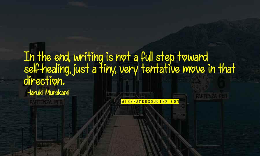 Tentative Quotes By Haruki Murakami: In the end, writing is not a full