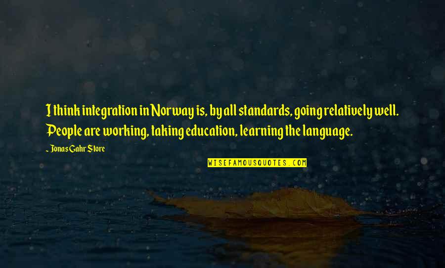 Tentatively In A Sentence Quotes By Jonas Gahr Store: I think integration in Norway is, by all Tentatively In A Sentence Quotes By Jonas Gahr Store: I think integration in Norway is, by all