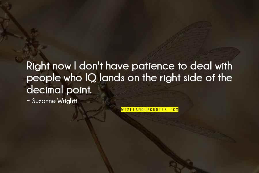 Tentatives Quotes By Suzanne Wrightt: Right now I don't have patience to deal