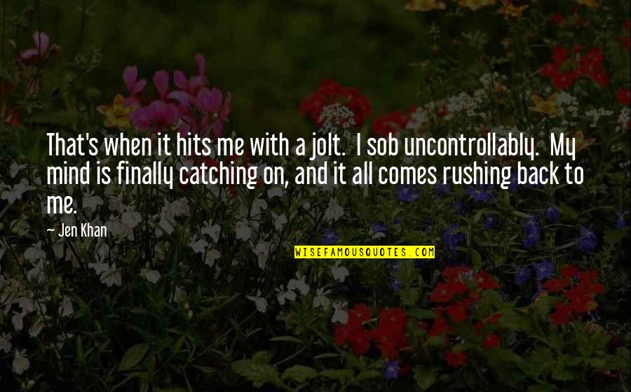 Tentatividad Quotes By Jen Khan: That's when it hits me with a jolt. Tentatividad Quotes By Jen Khan: That's when it hits me with a jolt.