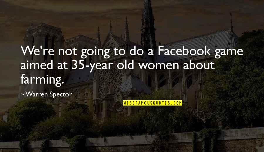 Tentatividad Quotes By Warren Spector: We're not going to do a Facebook game