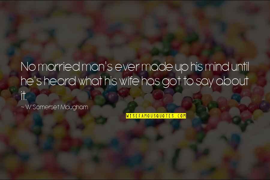 Tentativley Quotes By W. Somerset Maugham: No married man's ever made up his mind