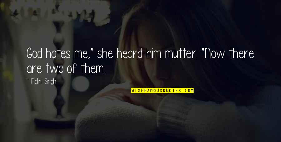 Tente Nao Quotes By Nalini Singh: God hates me," she heard him mutter. "Now