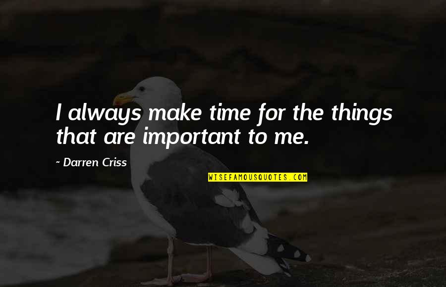 Tentera Bergajah Quotes By Darren Criss: I always make time for the things that